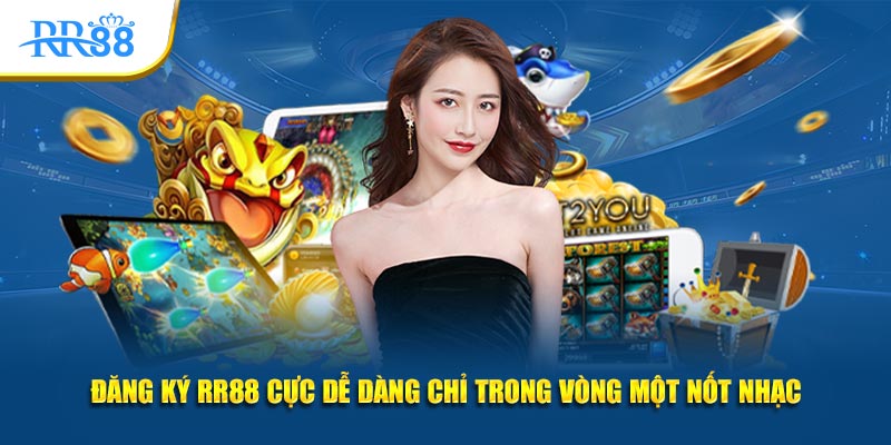 đăng ký rr88 cực dễ dang chỉ trong vòng một nốt nhạc
